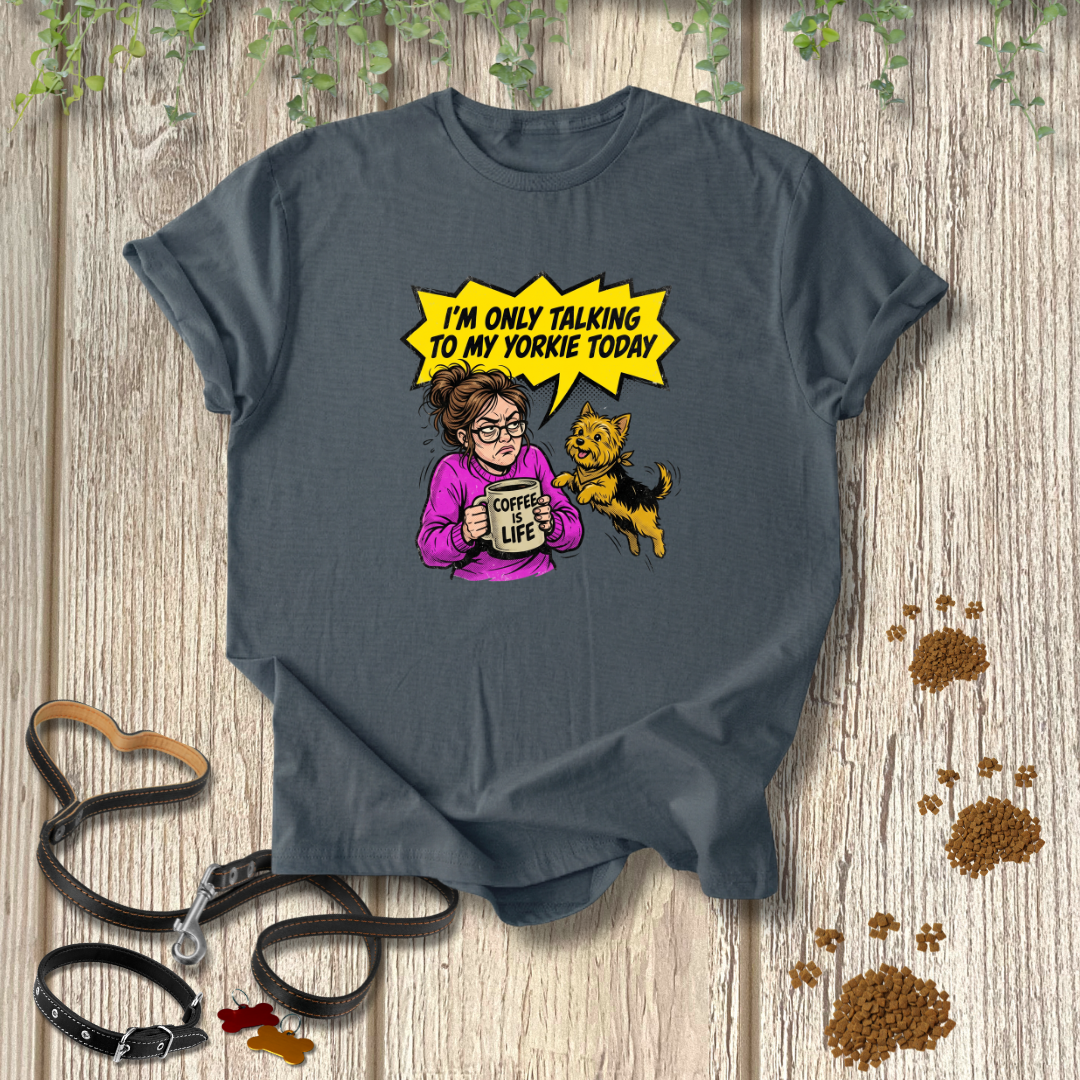 Only Talking to My Yorkie T-shirt