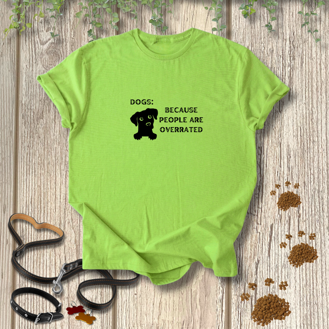 Dogs: Because T-shirt