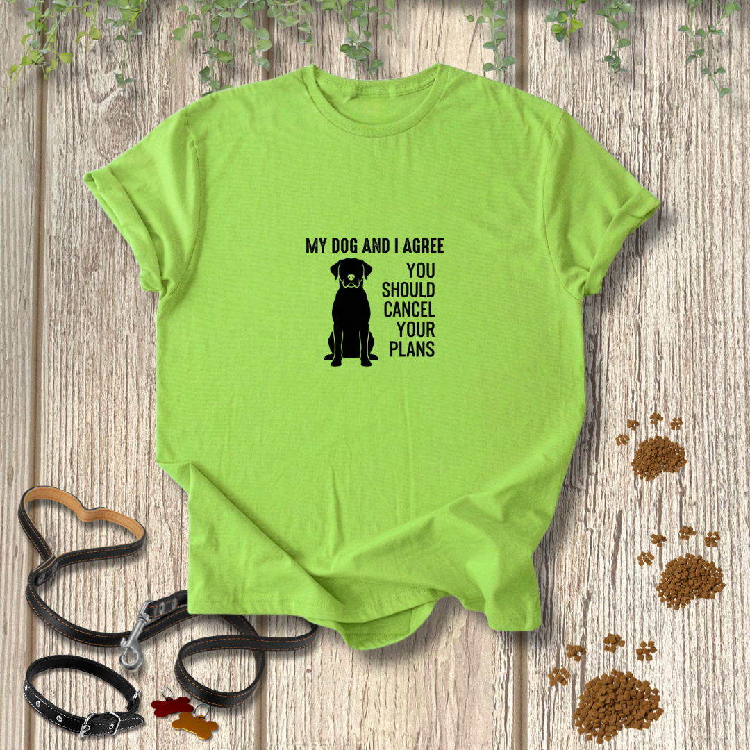 My Dog & I Agree T-shirt
