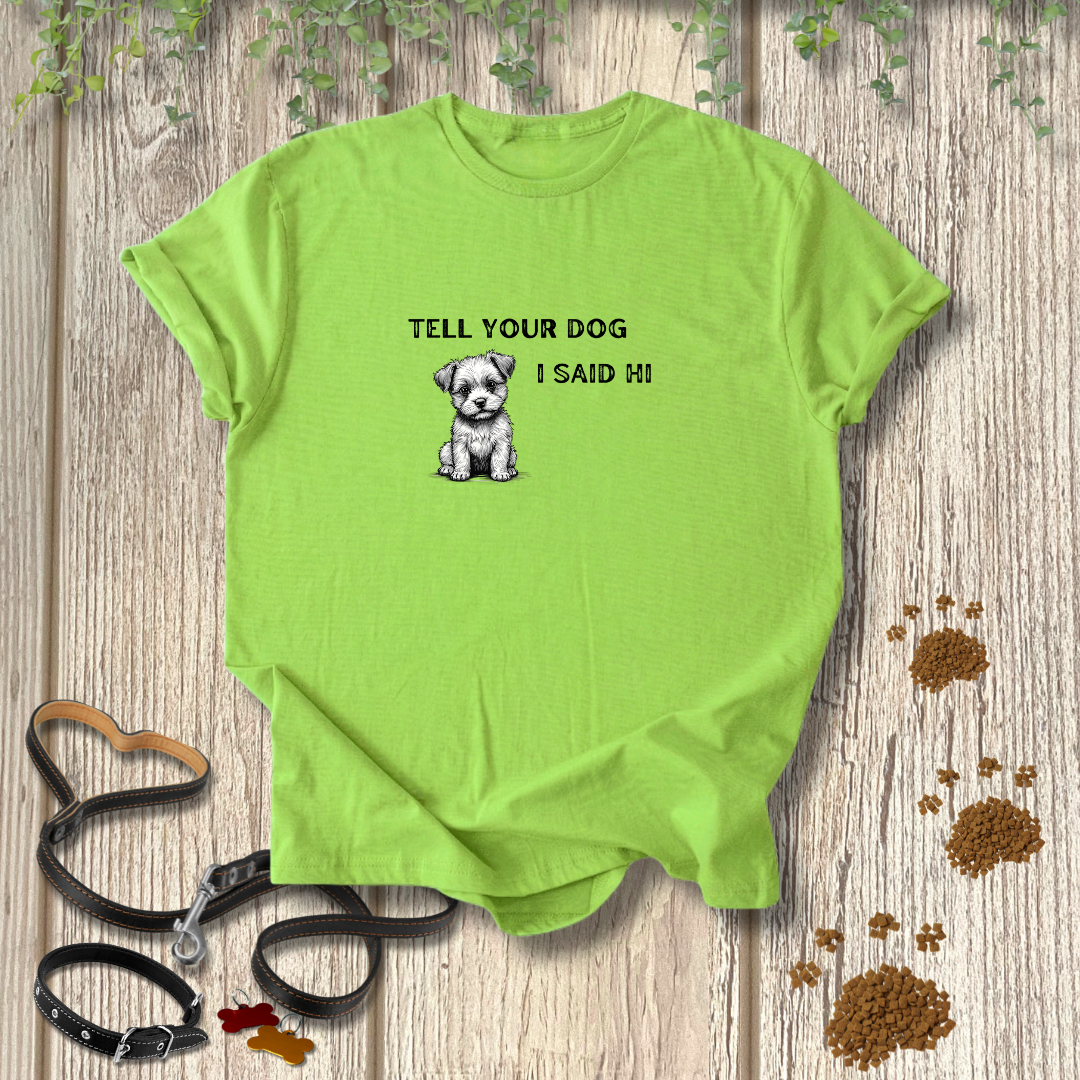 Tell Your Dog T-shirt