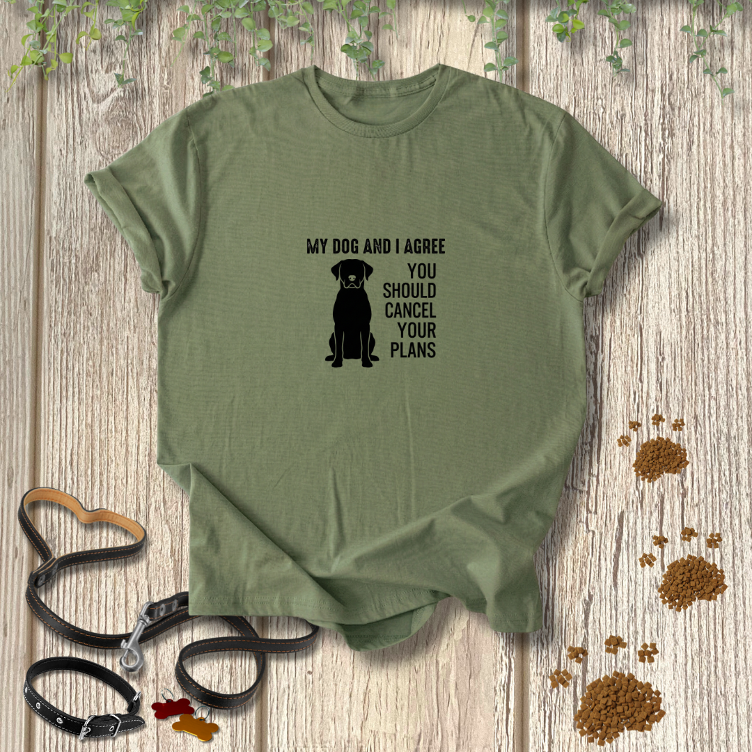 My Dog & I Agree T-shirt