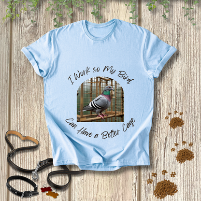 I Work so My Bird Can Have a Better Cage