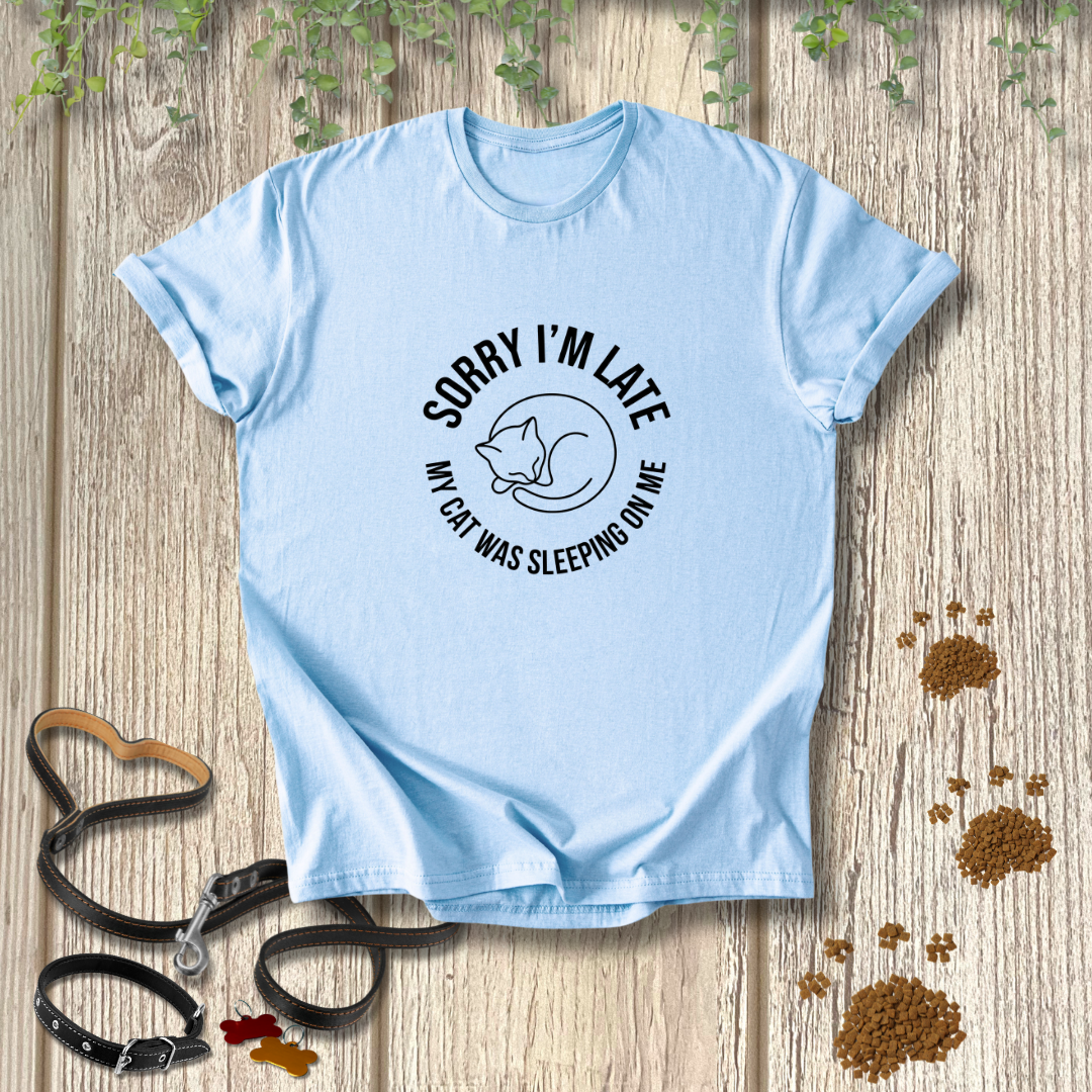 SORRY I'M LATE My Cat Was Sleeping On Me