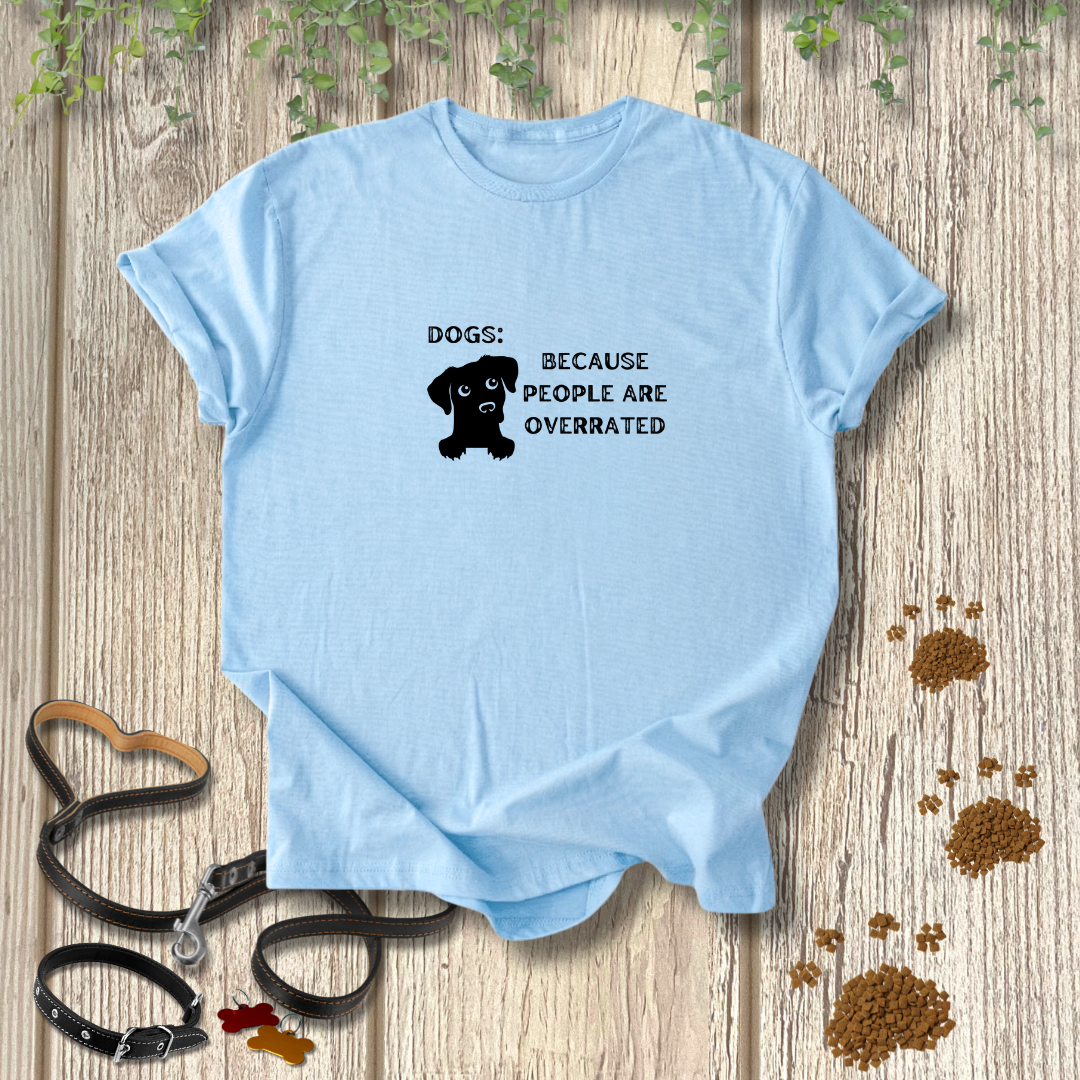 Dogs: Because T-shirt