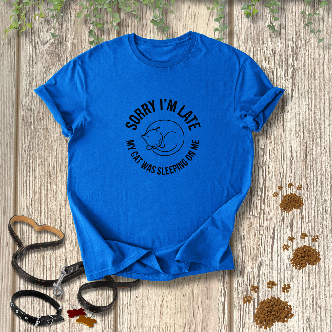 SORRY I'M LATE My Cat Was Sleeping On Me