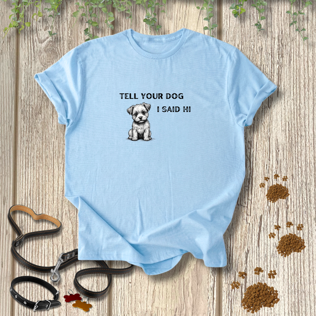 Tell Your Dog T-shirt
