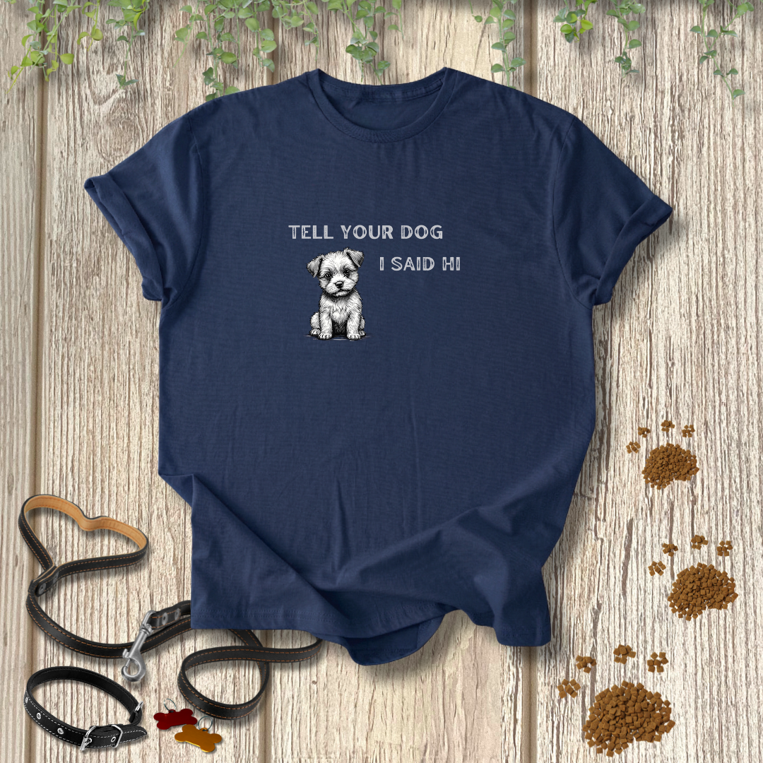 Tell Your Dog T-shirt