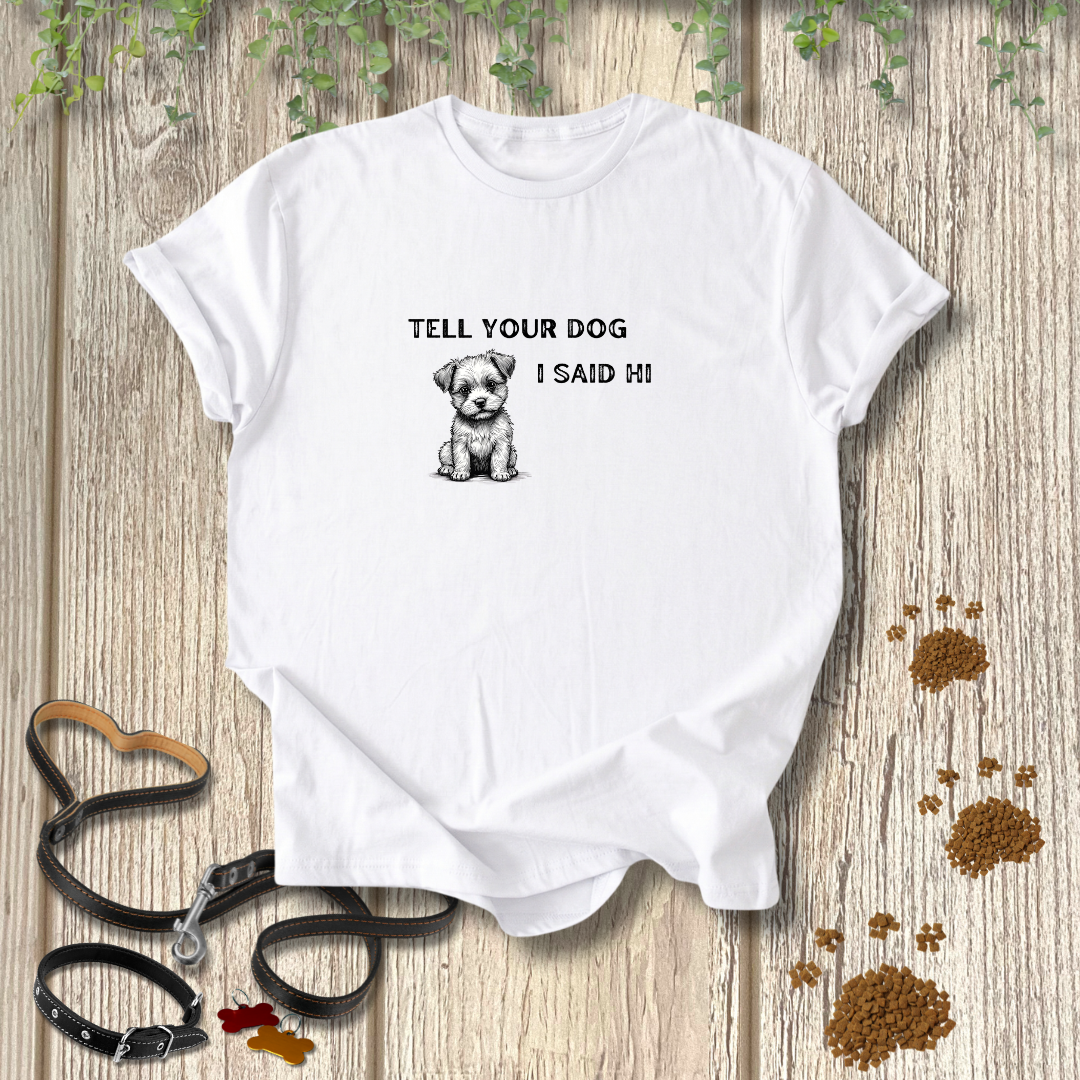 Tell Your Dog T-shirt