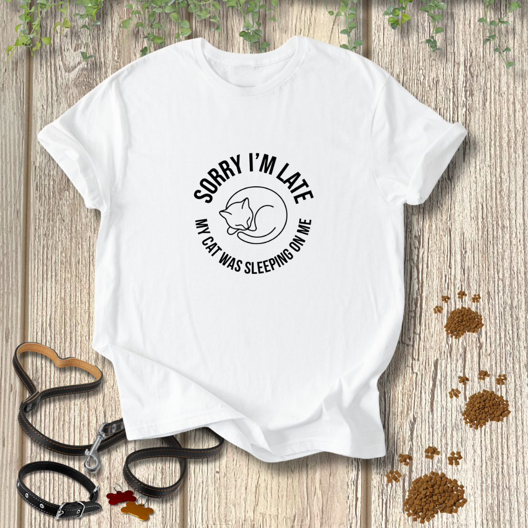 SORRY I'M LATE My Cat Was Sleeping On Me