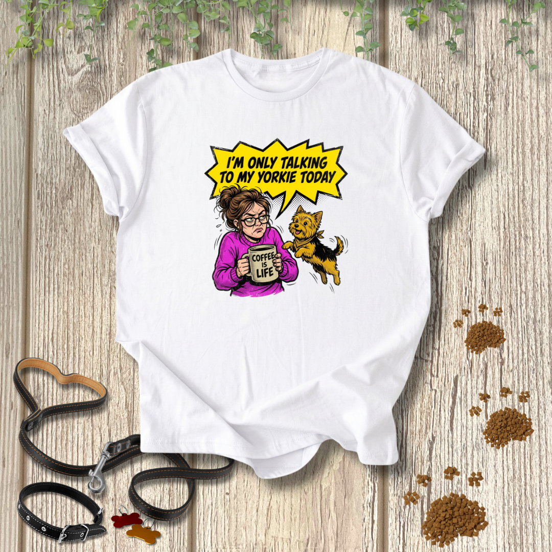 Only Talking to My Yorkie T-shirt
