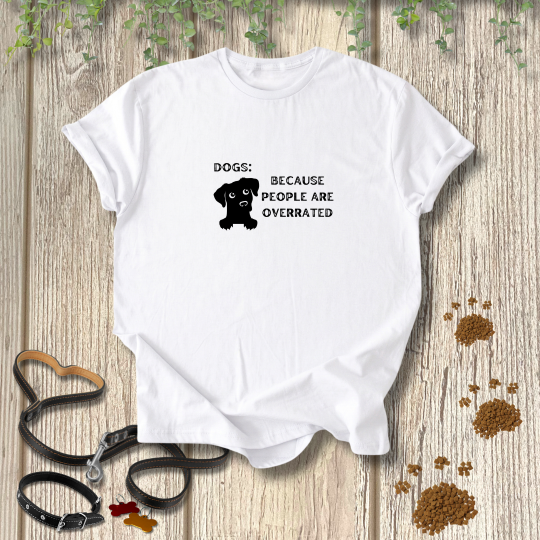 Dogs: Because T-shirt