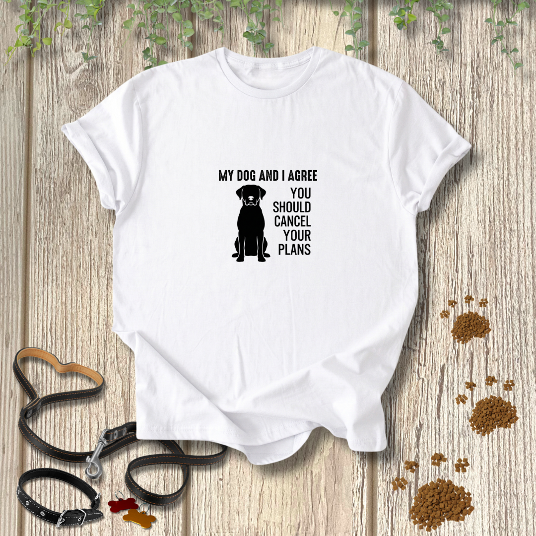 My Dog & I Agree T-shirt