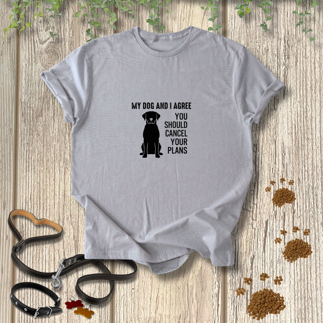 My Dog & I Agree T-shirt