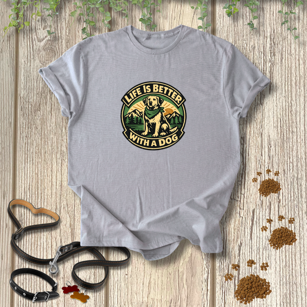 Life is better with a dog T-shirt