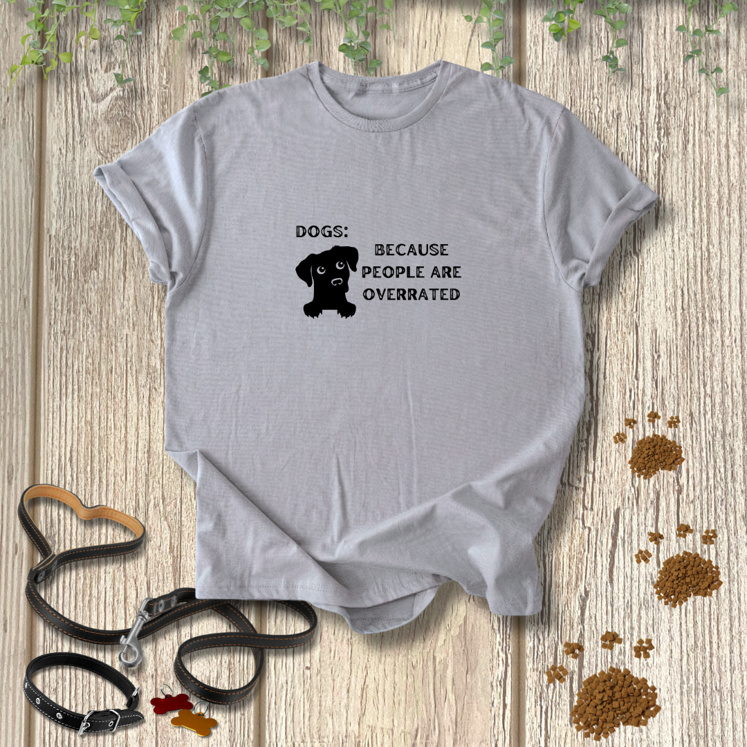 Dogs: Because T-shirt