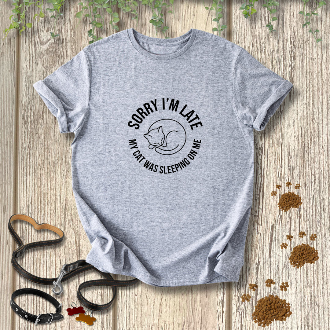 SORRY I'M LATE My Cat Was Sleeping On Me