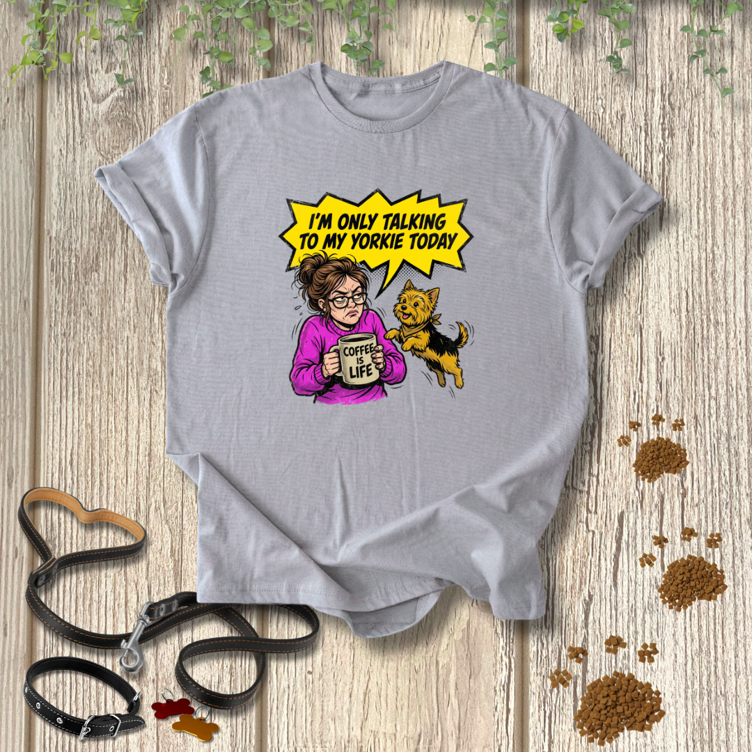 Only Talking to My Yorkie T-shirt
