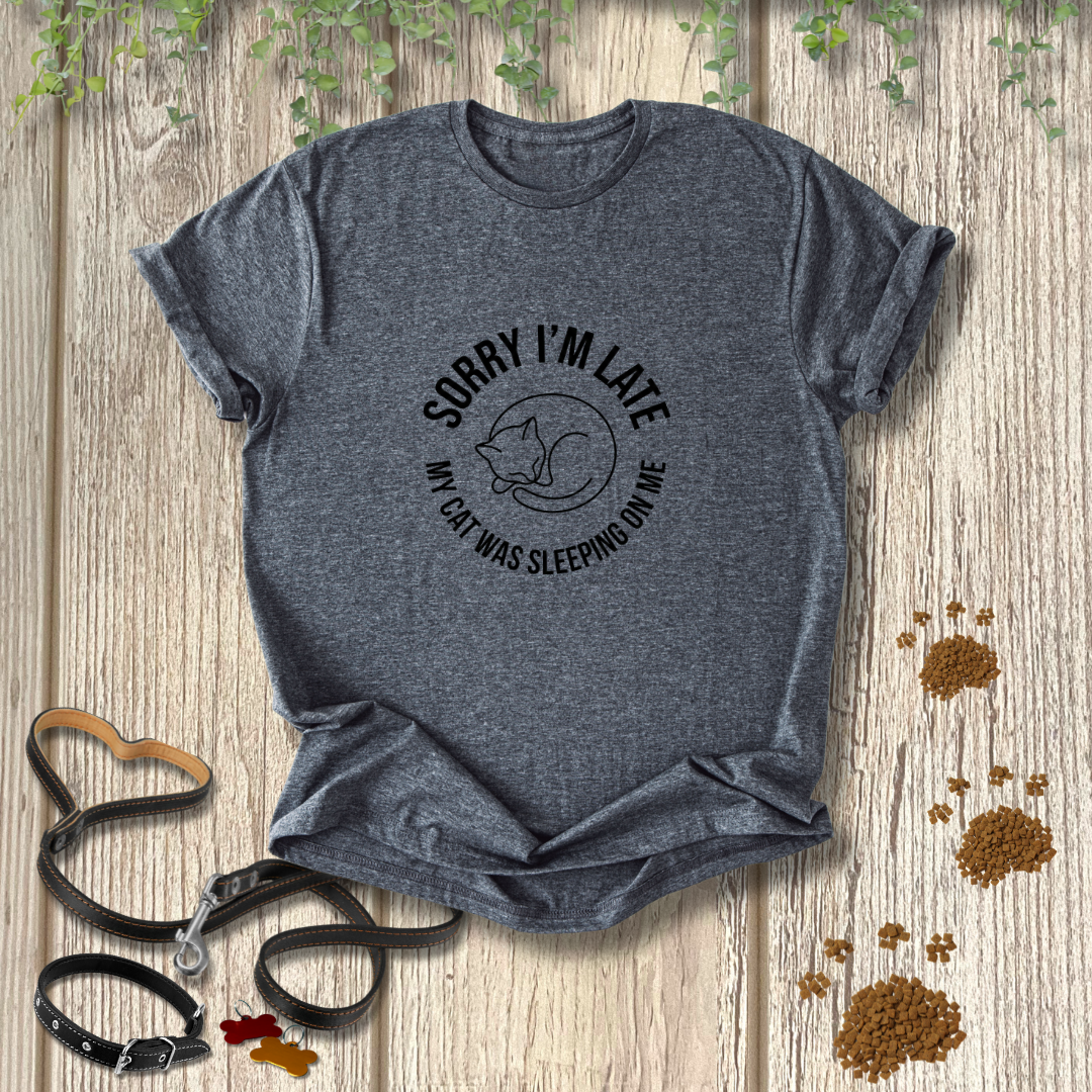 SORRY I'M LATE My Cat Was Sleeping On Me