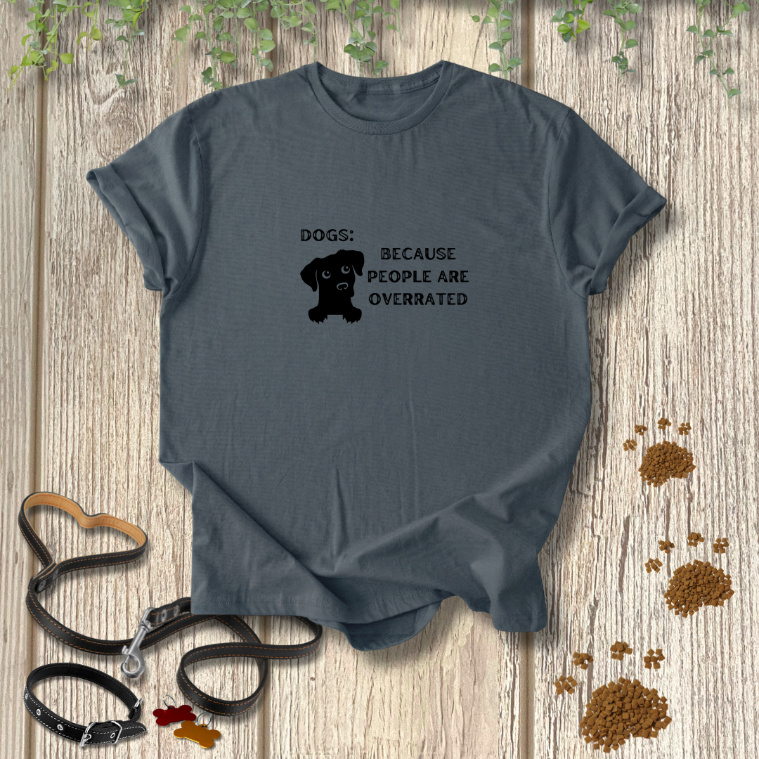 Dogs: Because T-shirt
