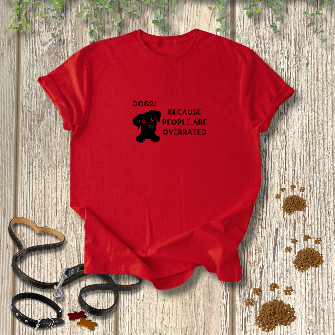 Dogs: Because T-shirt