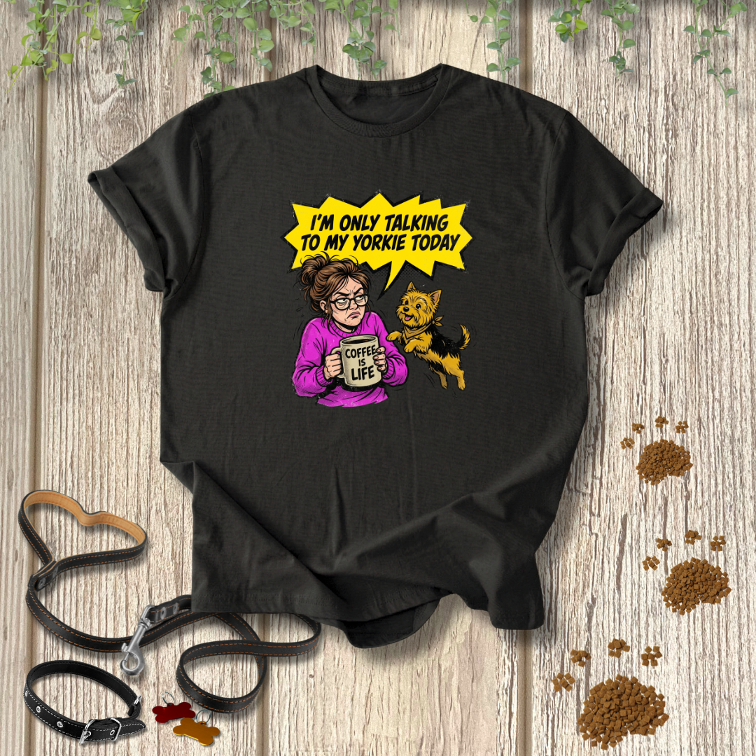 Only Talking to My Yorkie T-shirt