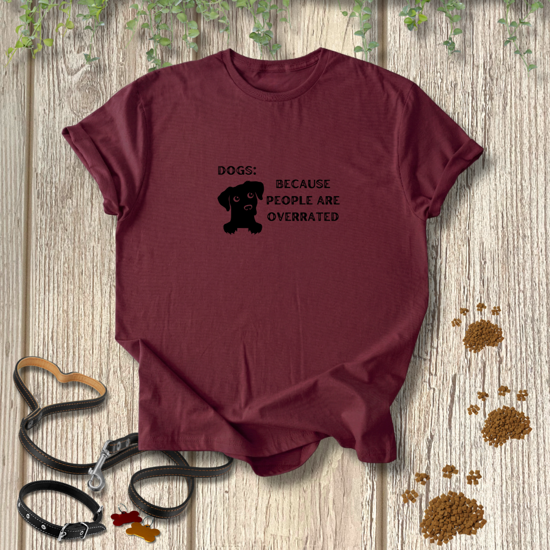 Dogs: Because T-shirt