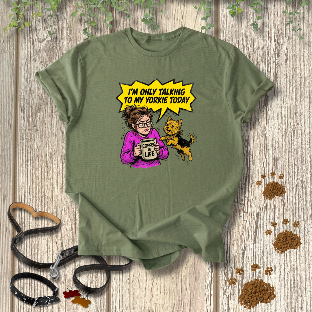 Only Talking to My Yorkie T-shirt