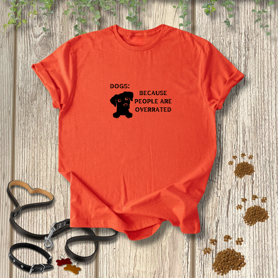 Dogs: Because T-shirt