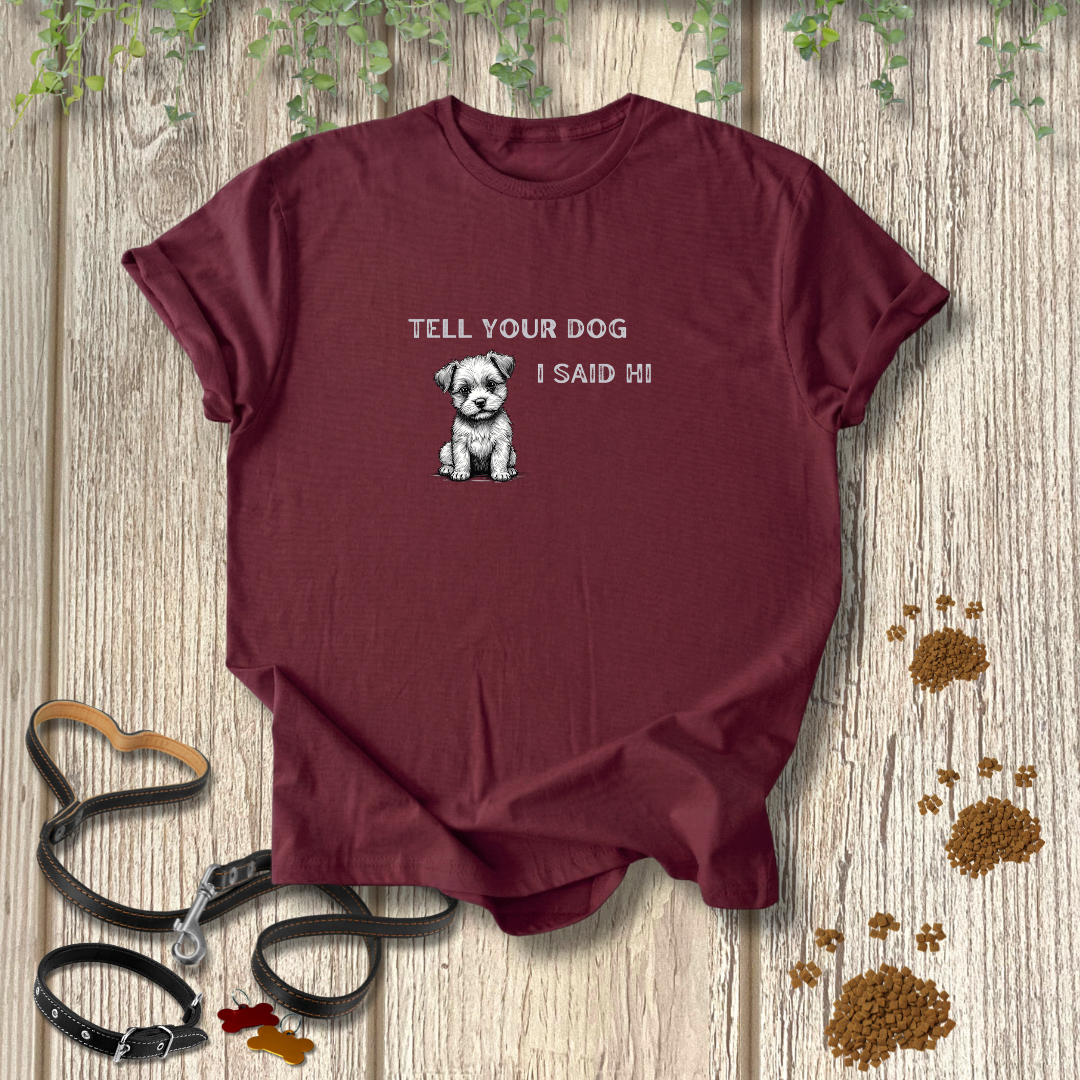 Tell Your Dog T-shirt