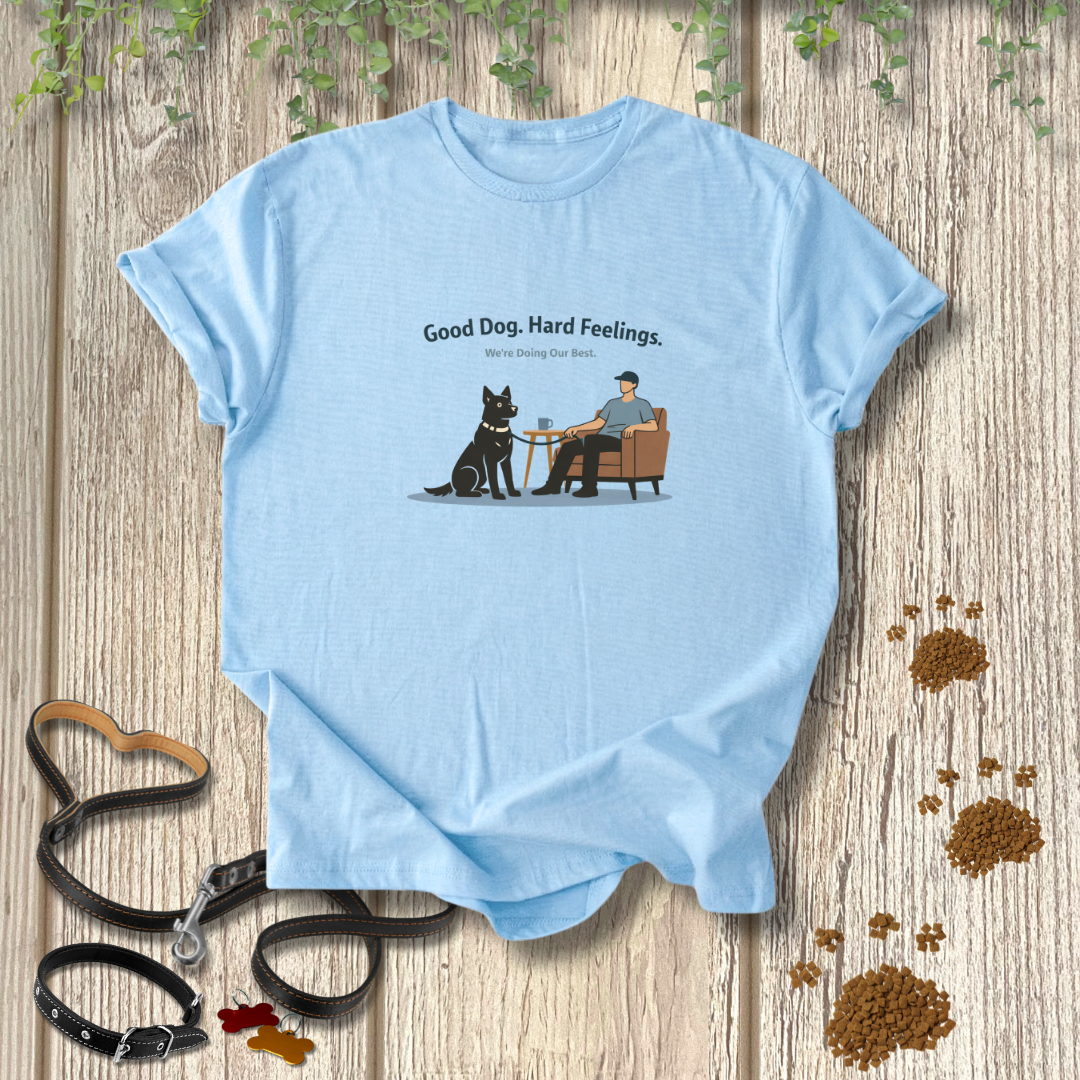 Good Dog Hard Feelings T-shirt