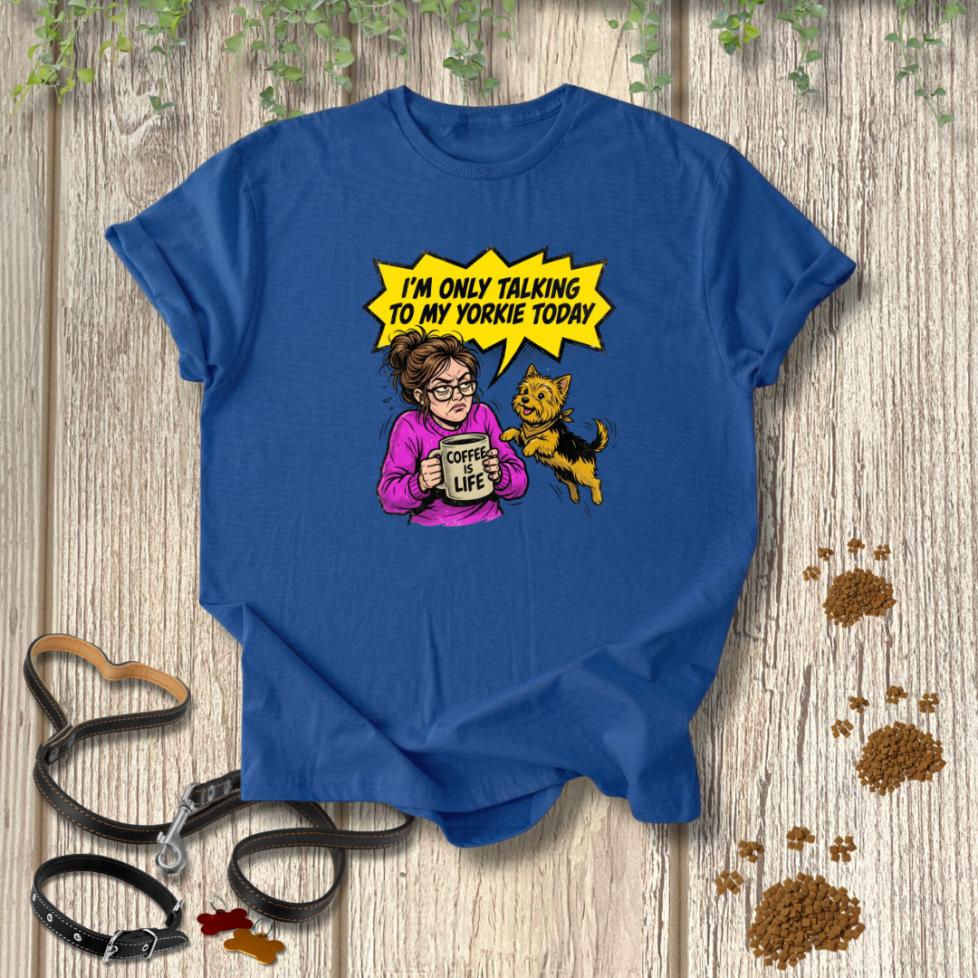 Only Talking to My Yorkie T-shirt