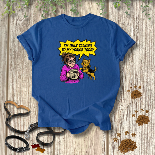 Only Talking to My Yorkie T-shirt