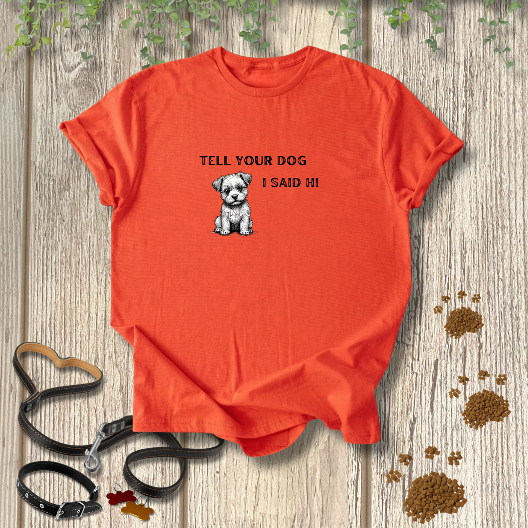 Tell Your Dog T-shirt