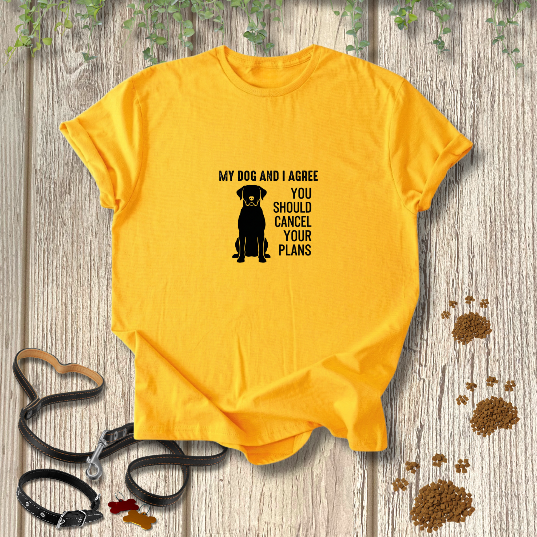 My Dog & I Agree T-shirt