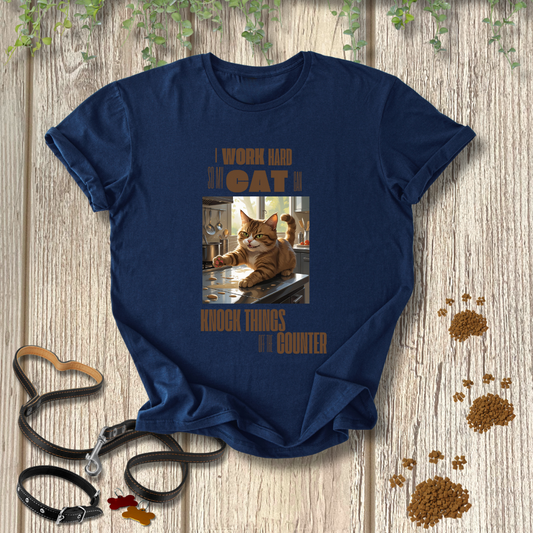 I work Hard so My Cat Can Knock Things Off the Counter