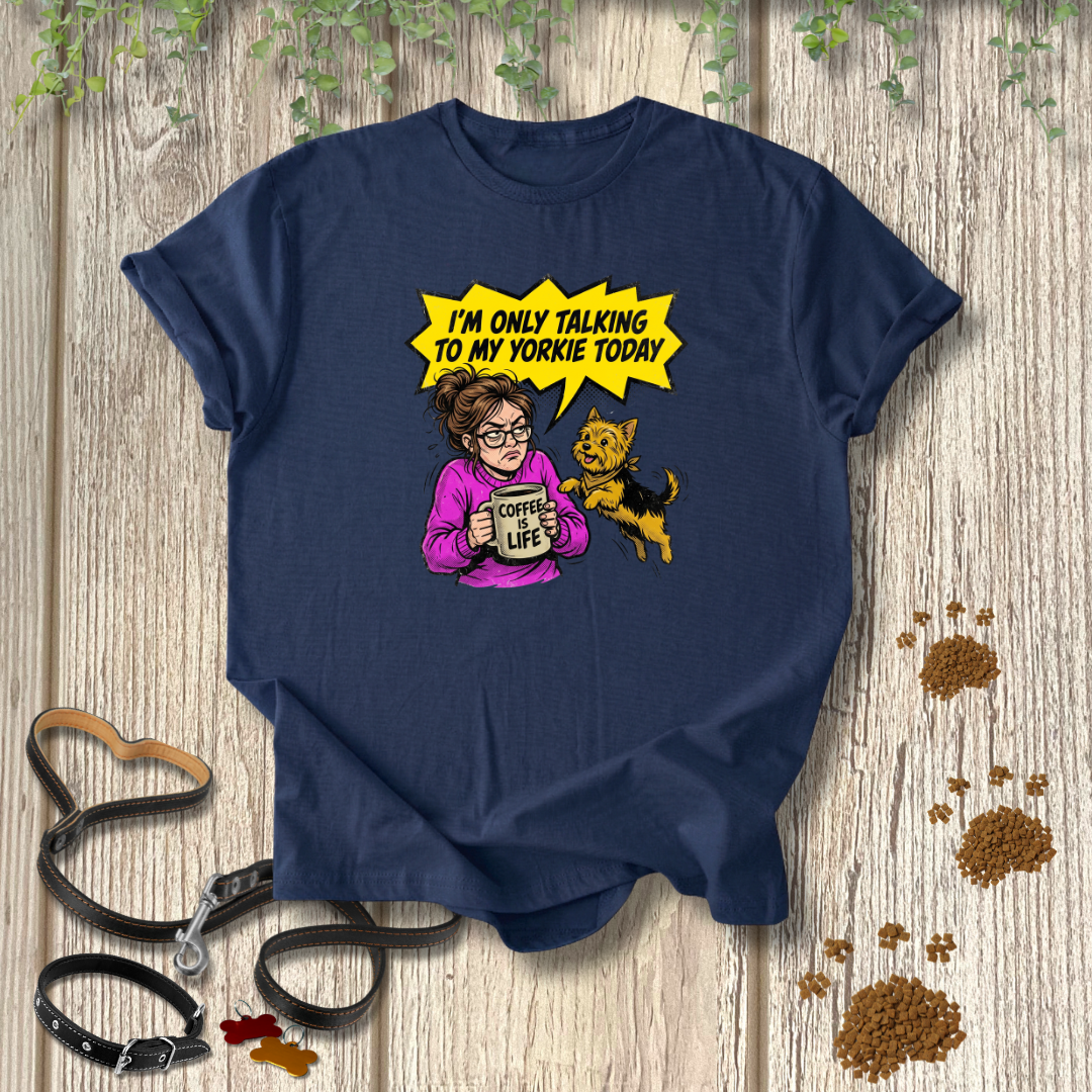 Only Talking to My Yorkie T-shirt