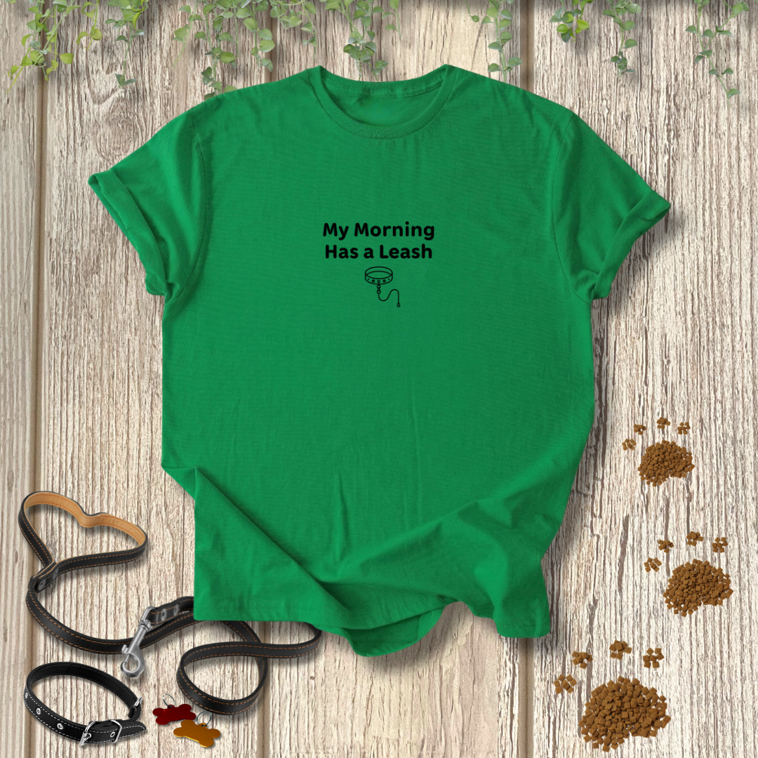 My Morning Has a Leash T-shirt