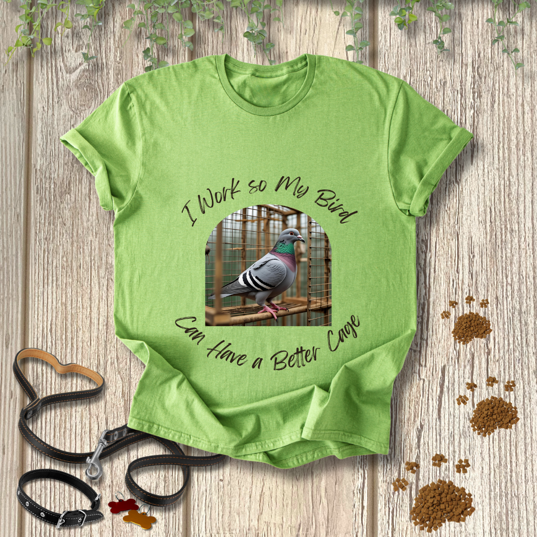 I Work so My Bird Can Have a Better Cage