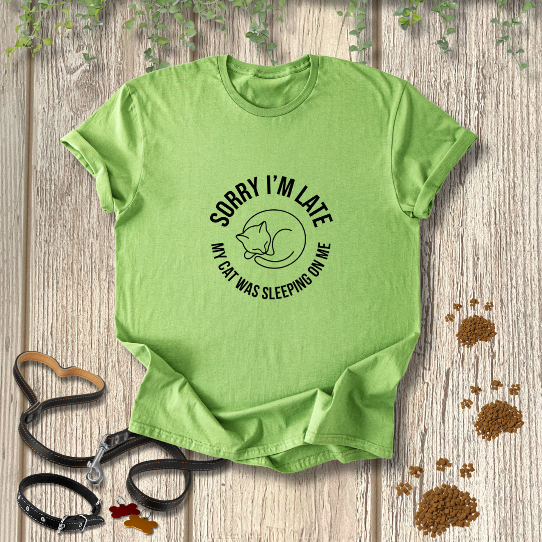 SORRY I'M LATE My Cat Was Sleeping On Me