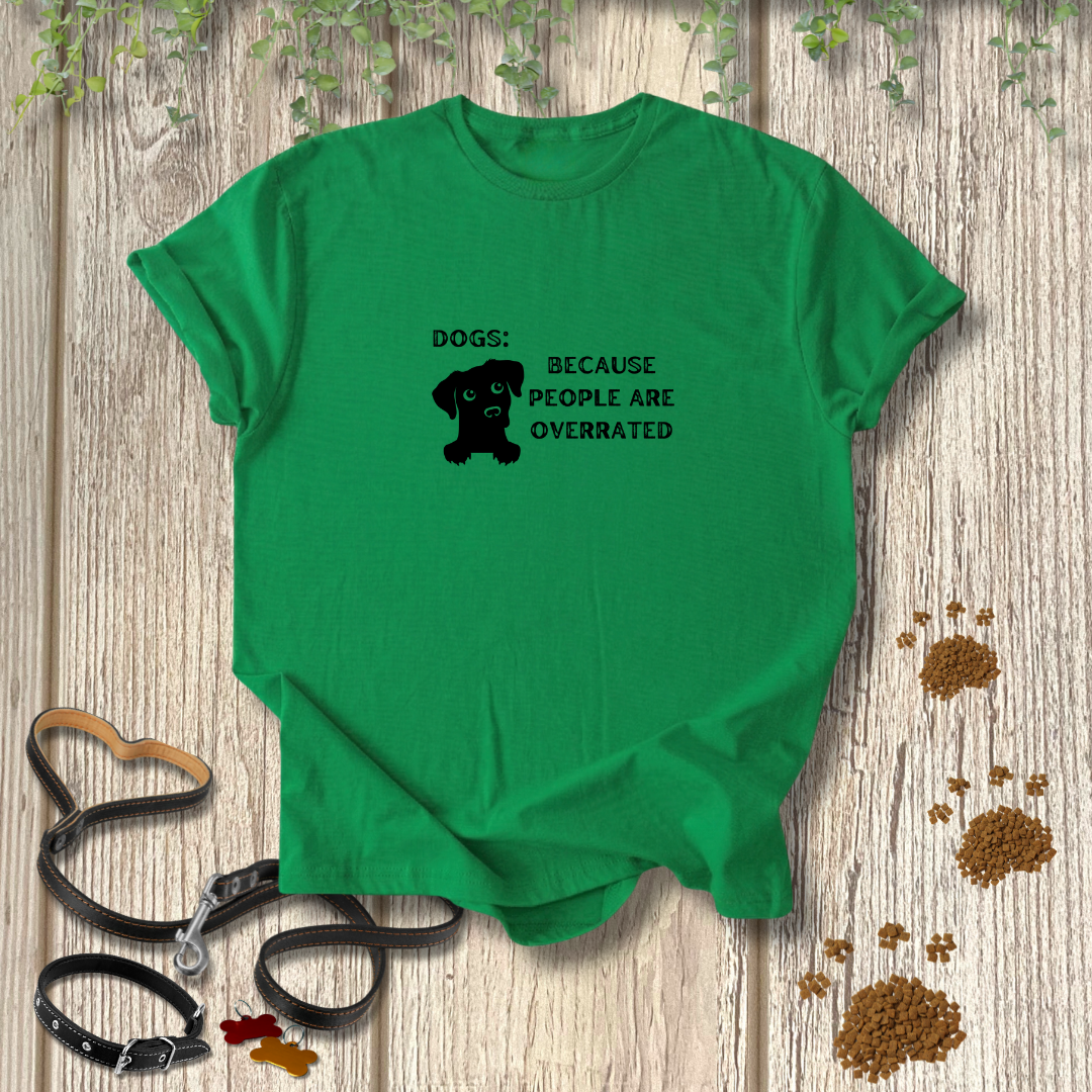 Dogs: Because T-shirt